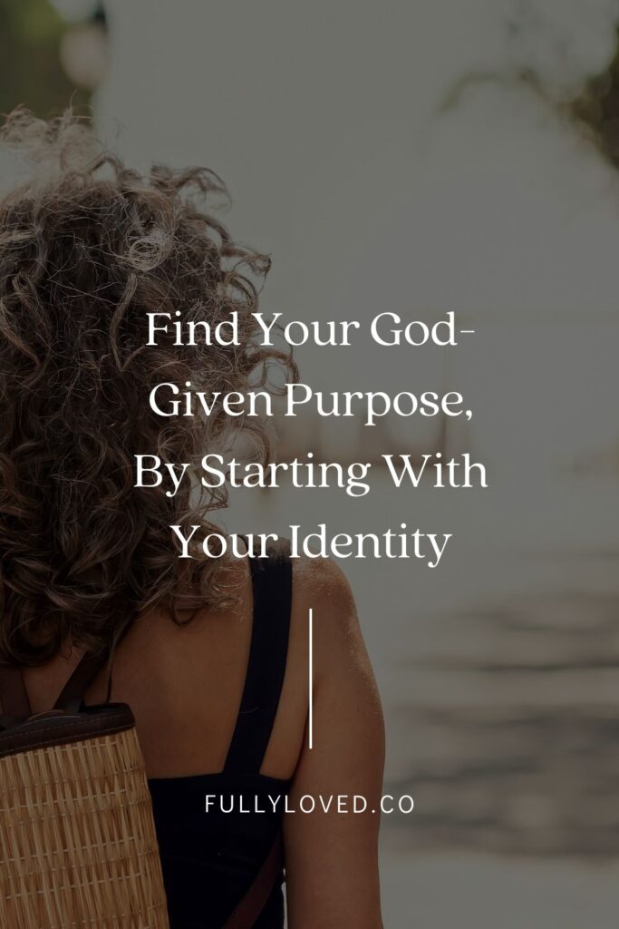 Find your God-given purpose by starting with your identity blog post
