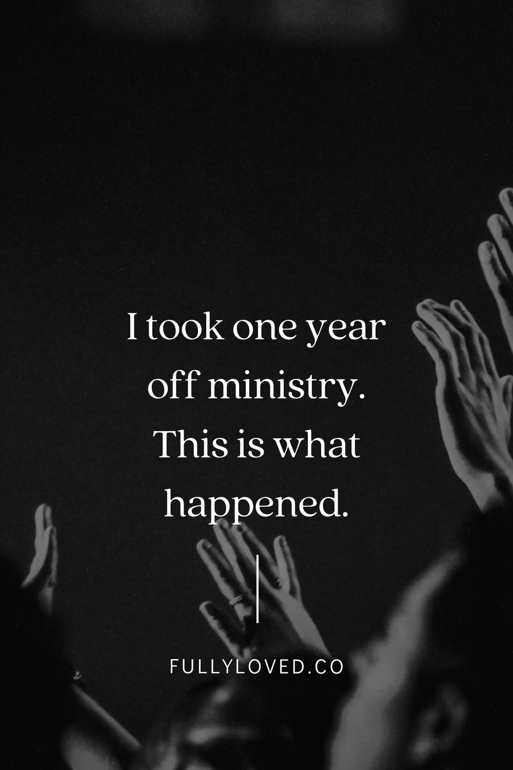 What happened when I took one year off ministry